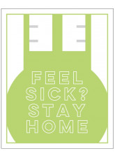 Feel Sick? Stay Home - Green